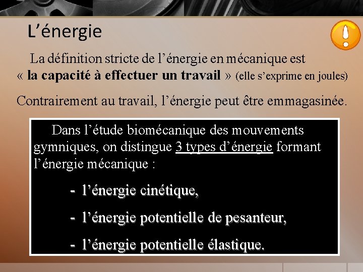 L’énergie La définition stricte de l’énergie en mécanique est « la capacité à effectuer