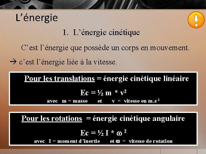 L’énergie 1. L’énergie cinétique C’est l’énergie que possède un corps en mouvement. c’est l’énergie