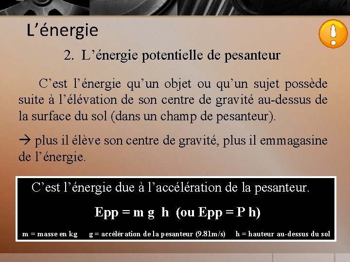 L’énergie 2. L’énergie potentielle de pesanteur C’est l’énergie qu’un objet ou qu’un sujet possède