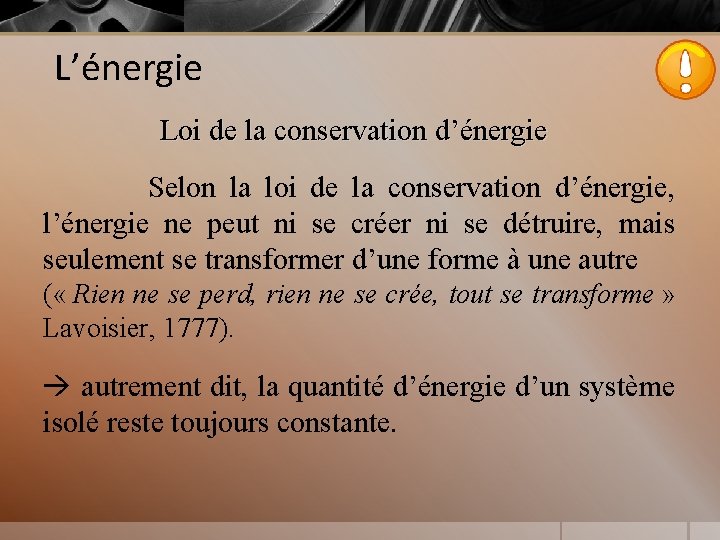 L’énergie Loi de la conservation d’énergie Selon la loi de la conservation d’énergie, l’énergie