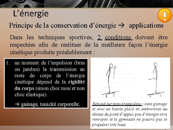 L’énergie Principe de la conservation d’énergie applications Dans les techniques sportives, 2 conditions doivent