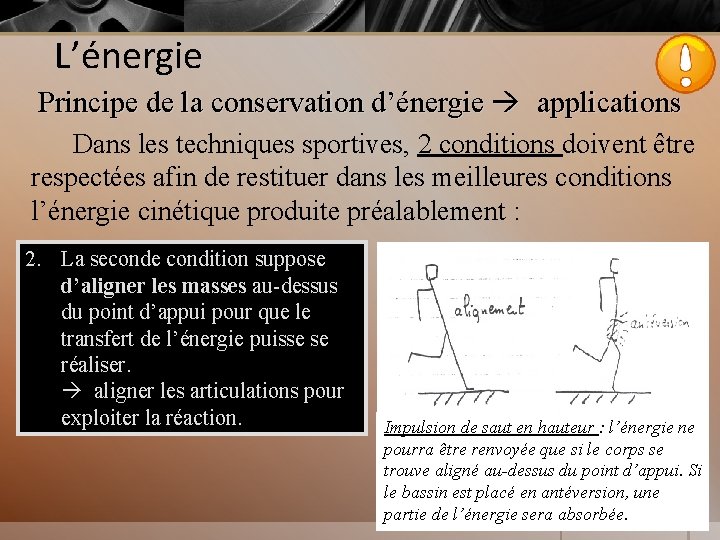 L’énergie Principe de la conservation d’énergie applications Dans les techniques sportives, 2 conditions doivent