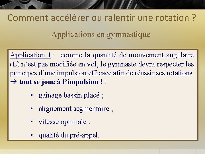 Comment accélérer ou ralentir une rotation ? Applications en gymnastique Application 1 : comme