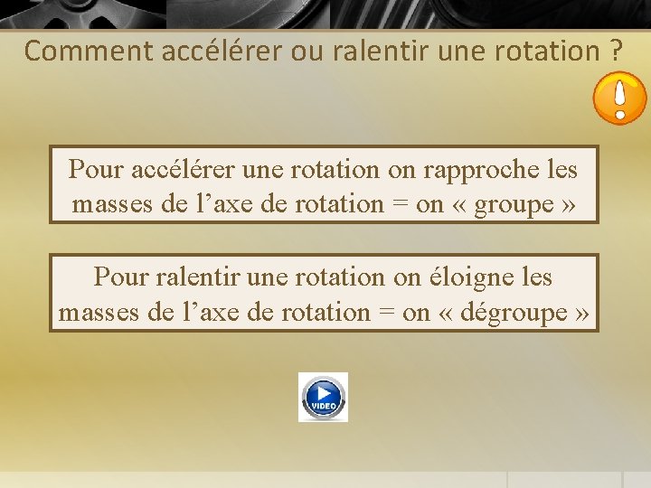 Comment accélérer ou ralentir une rotation ? Pour accélérer une rotation on rapproche les