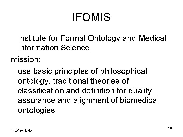 IFOMIS Institute for Formal Ontology and Medical Information Science, mission: use basic principles of