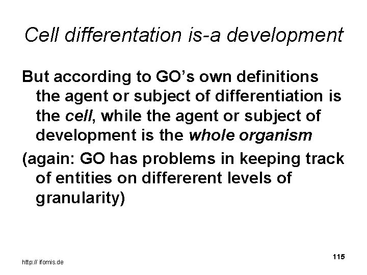 Cell differentation is-a development But according to GO’s own definitions the agent or subject