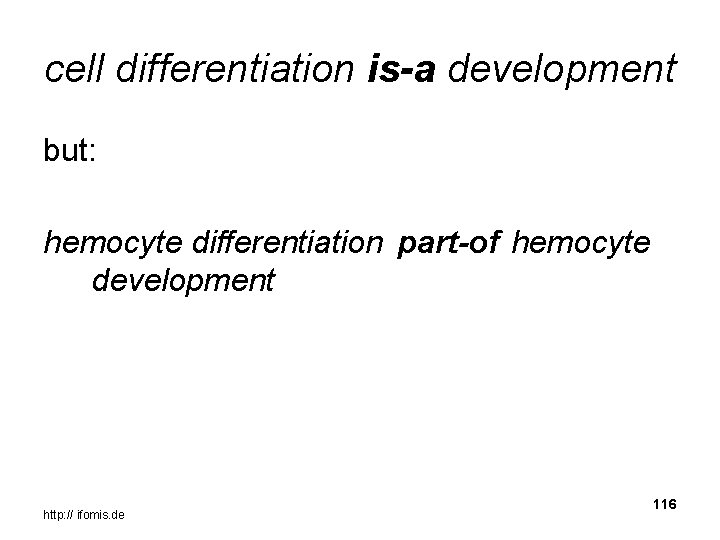 cell differentiation is-a development but: hemocyte differentiation part-of hemocyte development http: // ifomis. de