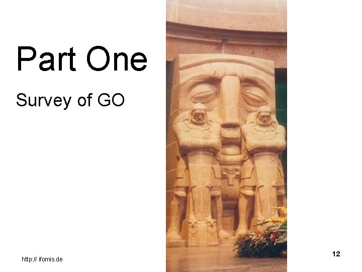 Part One Survey of GO http: // ifomis. de 12 