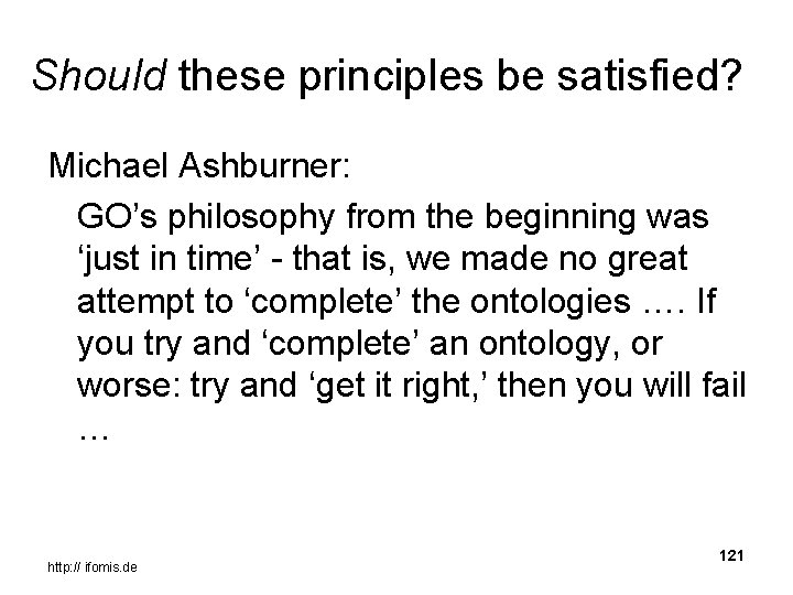 Should these principles be satisfied? Michael Ashburner: GO’s philosophy from the beginning was ‘just