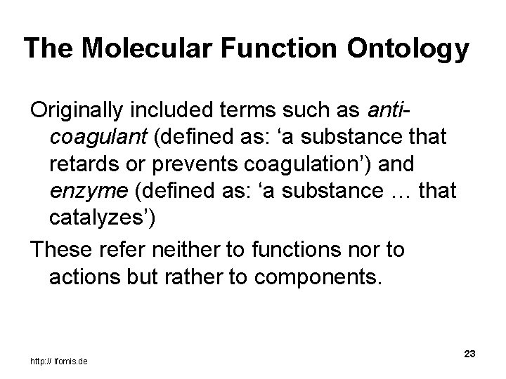 The Molecular Function Ontology Originally included terms such as anticoagulant (defined as: ‘a substance