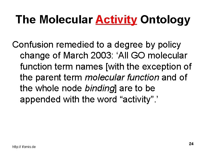 The Molecular Activity Ontology Confusion remedied to a degree by policy change of March