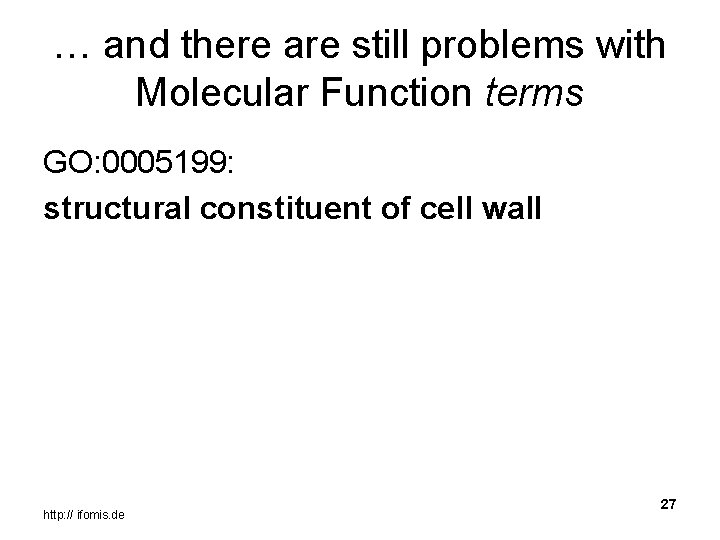 … and there are still problems with Molecular Function terms GO: 0005199: structural constituent