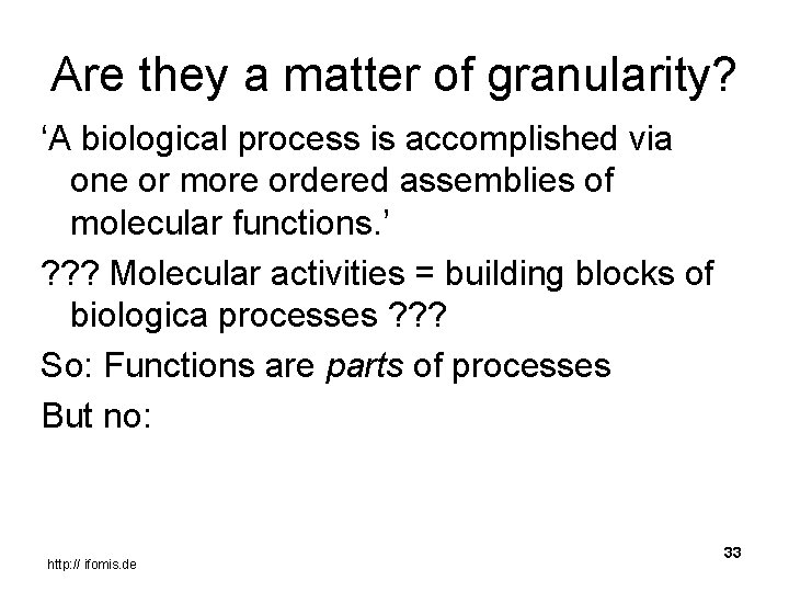 Are they a matter of granularity? ‘A biological process is accomplished via one or