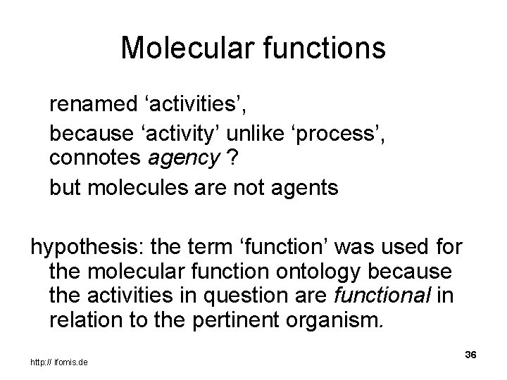 Molecular functions renamed ‘activities’, because ‘activity’ unlike ‘process’, connotes agency ? but molecules are