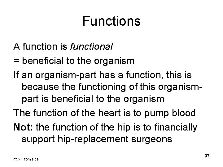 Functions A function is functional = beneficial to the organism If an organism-part has