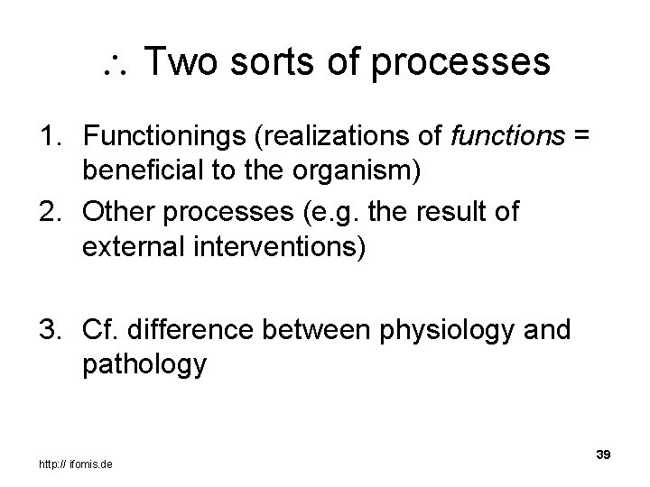 Two sorts of processes 1. Functionings (realizations of functions = beneficial to the