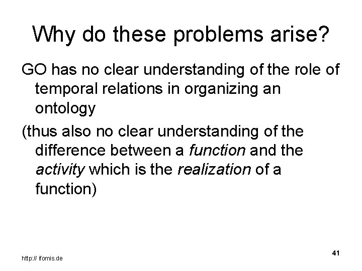 Why do these problems arise? GO has no clear understanding of the role of