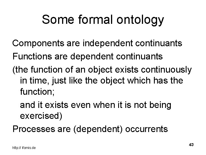 Some formal ontology Components are independent continuants Functions are dependent continuants (the function of