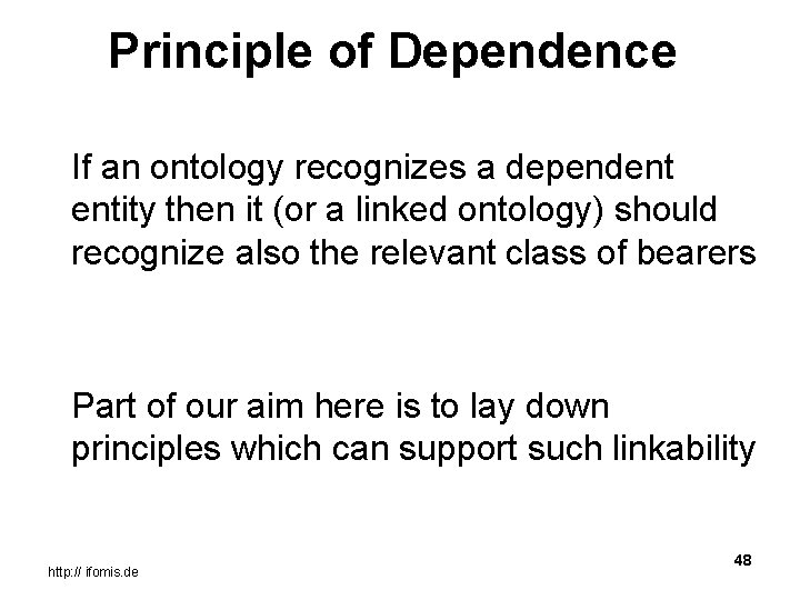 Principle of Dependence If an ontology recognizes a dependent entity then it (or a