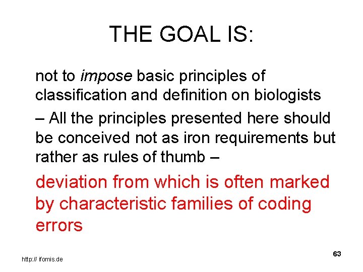 THE GOAL IS: not to impose basic principles of classification and definition on biologists