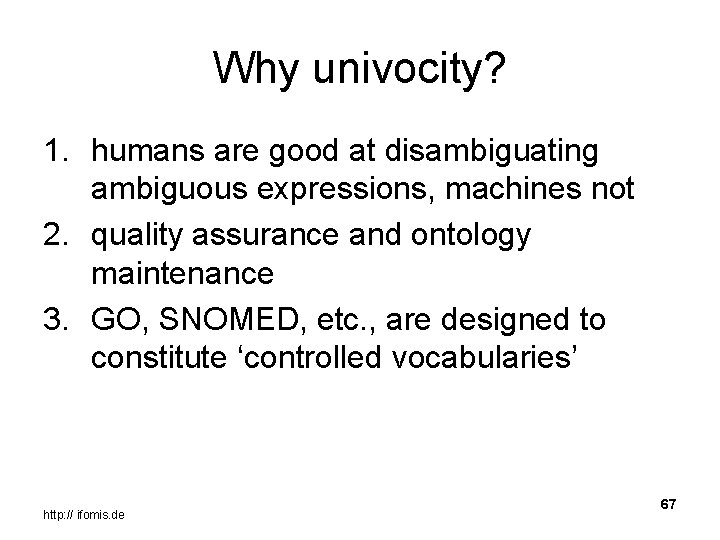 Why univocity? 1. humans are good at disambiguating ambiguous expressions, machines not 2. quality