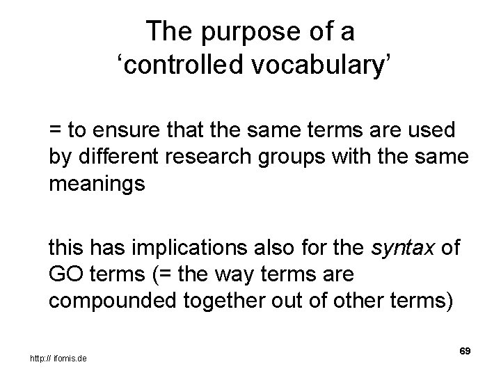 The purpose of a ‘controlled vocabulary’ = to ensure that the same terms are