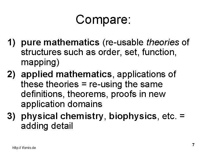 Compare: 1) pure mathematics (re-usable theories of structures such as order, set, function, mapping)