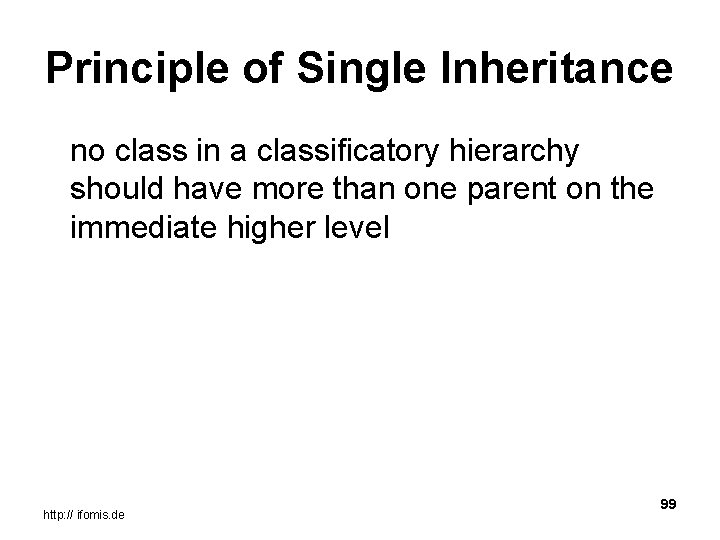 Principle of Single Inheritance no class in a classificatory hierarchy should have more than