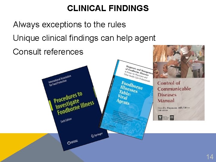 CLINICAL FINDINGS Always exceptions to the rules Unique clinical findings can help agent Consult