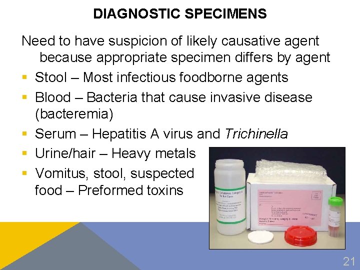 DIAGNOSTIC SPECIMENS Need to have suspicion of likely causative agent because appropriate specimen differs