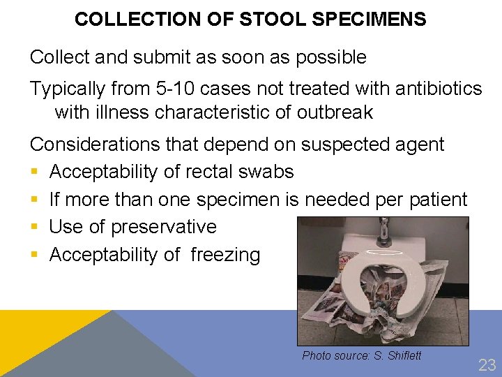 COLLECTION OF STOOL SPECIMENS Collect and submit as soon as possible Typically from 5