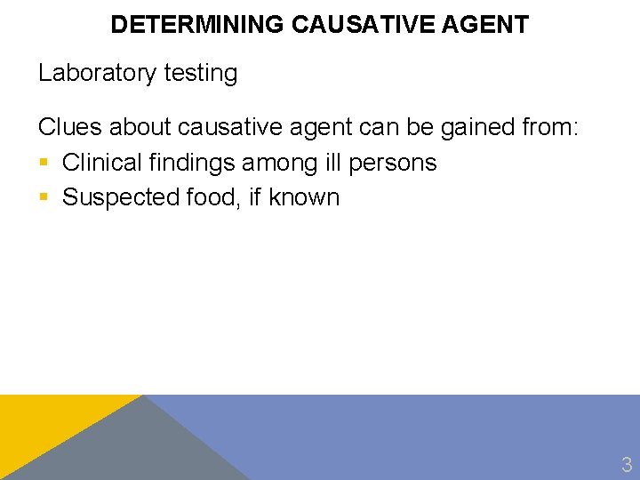 DETERMINING CAUSATIVE AGENT Laboratory testing Clues about causative agent can be gained from: §