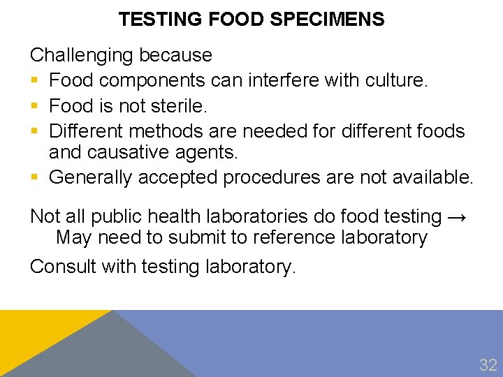 TESTING FOOD SPECIMENS Challenging because § Food components can interfere with culture. § Food