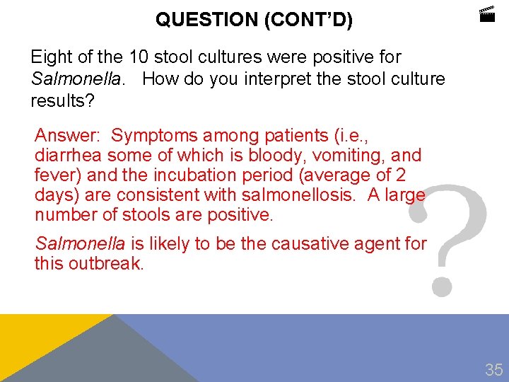 QUESTION (CONT’D) Eight of the 10 stool cultures were positive for Salmonella. How do