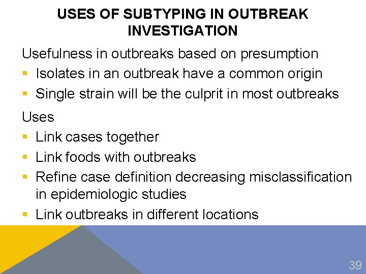 USES OF SUBTYPING IN OUTBREAK INVESTIGATION Usefulness in outbreaks based on presumption § Isolates