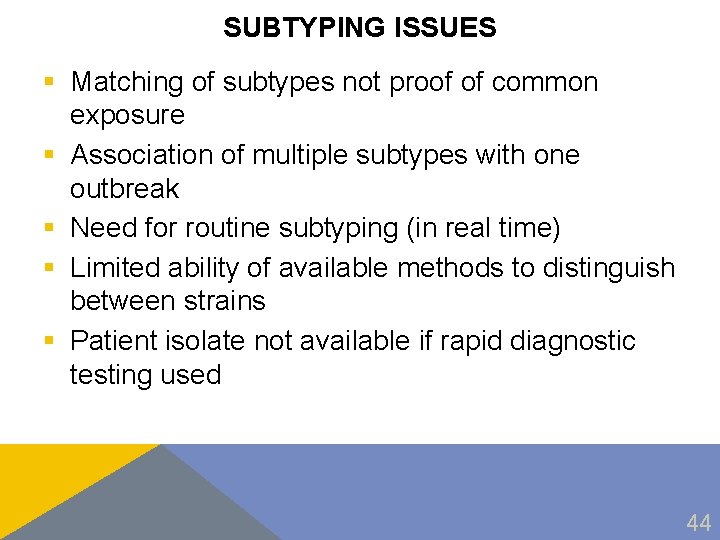 SUBTYPING ISSUES § Matching of subtypes not proof of common exposure § Association of