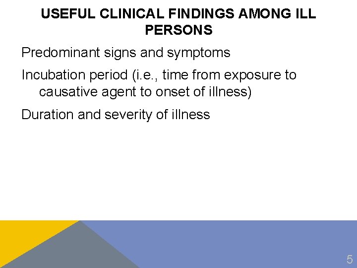 USEFUL CLINICAL FINDINGS AMONG ILL PERSONS Predominant signs and symptoms Incubation period (i. e.