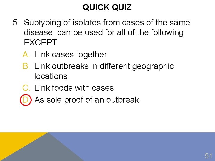 QUICK QUIZ 5. Subtyping of isolates from cases of the same disease can be