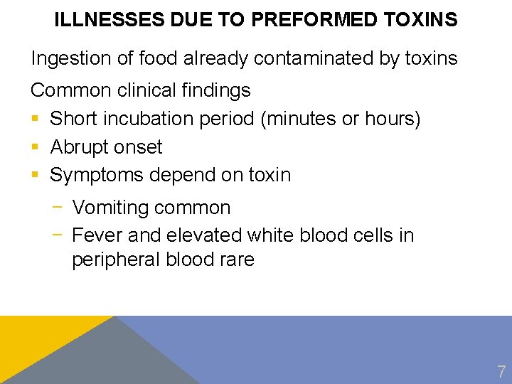 ILLNESSES DUE TO PREFORMED TOXINS Ingestion of food already contaminated by toxins Common clinical