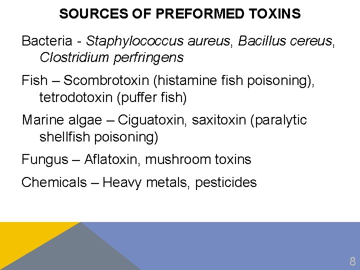 SOURCES OF PREFORMED TOXINS Bacteria - Staphylococcus aureus, Bacillus cereus, Clostridium perfringens Fish –