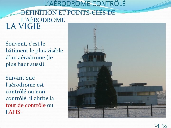 L’AÉRODROME CONTRÔLÉ I. DÉFINITION ET POINTS-CLÉS DE L’AÉRODROME LA VIGIE Souvent, c’est le bâtiment