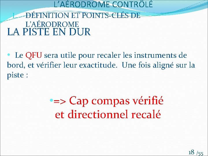 L’AÉRODROME CONTRÔLÉ I. DÉFINITION ET POINTS-CLÉS DE L’AÉRODROME LA PISTE EN DUR • Le