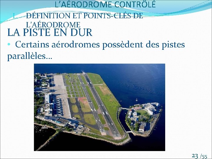 L’AÉRODROME CONTRÔLÉ I. DÉFINITION ET POINTS-CLÉS DE L’AÉRODROME LA PISTE EN DUR • Certains