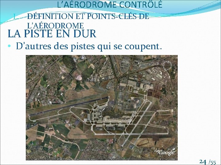 L’AÉRODROME CONTRÔLÉ I. DÉFINITION ET POINTS-CLÉS DE L’AÉRODROME LA PISTE EN DUR • D’autres