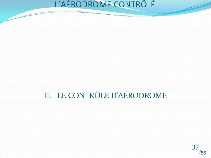 L’AÉRODROME CONTRÔLÉ II. LE CONTRÔLE D’AÉRODROME 37 /55 