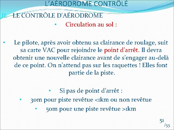 L’AÉRODROME CONTRÔLÉ II. LE CONTRÔLE D’AÉRODROME • Circulation au sol : • Le pilote,