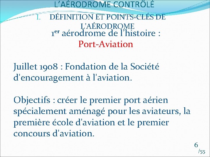 L’AÉRODROME CONTRÔLÉ I. DÉFINITION ET POINTS-CLÉS DE L’AÉRODROME 1 er aérodrome de l’histoire :