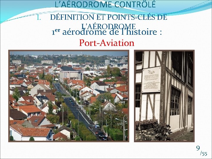 L’AÉRODROME CONTRÔLÉ I. DÉFINITION ET POINTS-CLÉS DE L’AÉRODROME er 1 aérodrome de l’histoire :