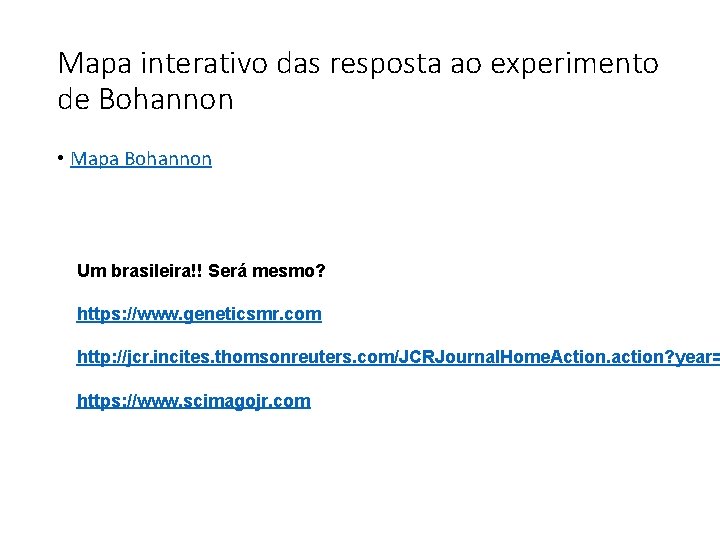 Mapa interativo das resposta ao experimento de Bohannon • Mapa Bohannon Um brasileira!! Será