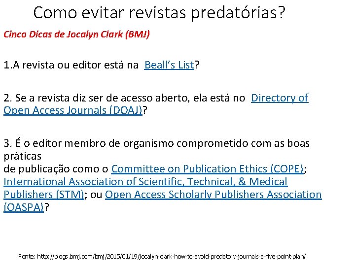 Como evitar revistas predatórias? Cinco Dicas de Jocalyn Clark (BMJ) 1. A revista ou